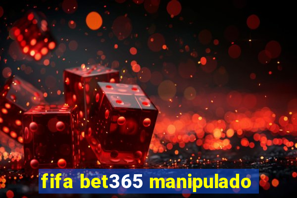 fifa bet365 manipulado